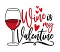 Wine is my Valentine - funny saying with wineglass and hearts
