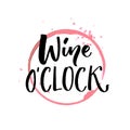 Wine o`clock. Funny quote for posters and social media. Bar and restaurant wall art. Hand lettering with red wine glass