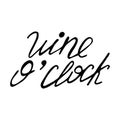 Wine o'clock. Handwritten funny black vector phrase isolated on white background. Funny quote for posters and social Royalty Free Stock Photo