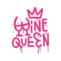 Wine Queen - urban Graffiti lettering quote. Sprayed vandal street art free wild style on the wall city. Aerosol female Royalty Free Stock Photo