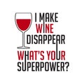 Wine Quote and Saying. I make wine disappear, good for print Royalty Free Stock Photo