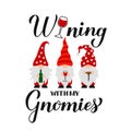Wining with my gnomies calligraphy hand lettering. Cute cartoon gnomes with wine glass, bottle and corkscrew. Funny