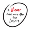A winner loses more often than losers motivational quote lettering. Calligraphy graphic design typography element for print.