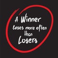 A winner loses more often than losers motivational quote lettering.