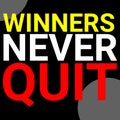 Winners never quit and quitters never win. Entrepreneurship motivational quote.