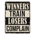 Winners train losers complain vintage rusty metal sign