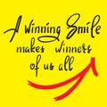 A winning smile makes winners of us all - handwritten funny motivational quote. Print for inspiring poster, t-shirt, bag, cups,