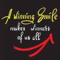 A winning smile makes winners of us all - handwritten funny motivational quote. Print for inspiring poster, t-shirt, bag, cups Royalty Free Stock Photo