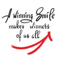 A winning smile makes winners of us all - handwritten funny motivational quote. Print for inspiring poster, t-shirt