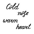 Winter lettering, vector illustration. Black text isolated on white board. Cold nose warm heart phrase Royalty Free Stock Photo