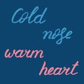 Winter lettering, vector illustration. Blue and pink text isolated on dark board. Cold nose warm heart phrase