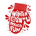 Winter is Snow Much Fun - quote. Mitten silhouette text design in red and white colors