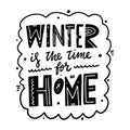 Winter is the time for home. Hand drawn vector lettering. Black ink. Isolated on white background Royalty Free Stock Photo