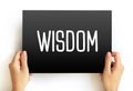 Wisdom - ability to contemplate and act using knowledge, experience, understanding, common sense and insight, text concept on card