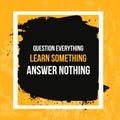 Wisdom quote about learning and questions. Typographic motivational poster. Typography for t-shirt print, wall