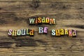 Wisdom share knowledge wise learning help experience training teach