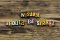 Wisdom share knowledge learning help experience training teach