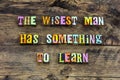 Wise man words learn ask help intelligence knowledge wisdom leadership