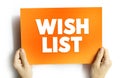 Wish List - itemization of goods or services that a person or organization desires, text concept on card Royalty Free Stock Photo