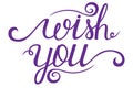 Wish you card. Hand drawn lettering. Modern calligraphy. Drawing phrase.