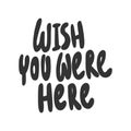 Wish you were here. Sticker for social media content. Vector hand drawn illustration design. Royalty Free Stock Photo