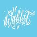 Wishlist hand drawn vector lettering. Isolated on blue background. Motivation phrase.
