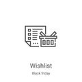 wishlist icon vector from black friday collection. Thin line wishlist outline icon vector illustration. Linear symbol for use on