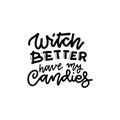 Witch better have my candy. Black on white Sticker for social media content. Vector hand drawn illustration design for t shirt