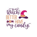 Witch Better Have My Candy - Typography Halloween design for t-shirts, hoodies, stickers, mugs etc. Halloween Quote design