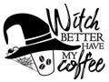 Witch better have my Coffee. Halloween quote on white background