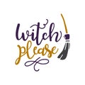 Witch Please - hand lettering with bat and broom. Template for greeting card, party invitation, banner, postcard, poster.