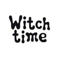 Witch time. Halloween theme. Handdrawn lettering phrase. Design element for Halloween. Vector handwritten calligraphy