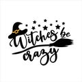 Witches be crazy - funny Halloween phrase with Witch`s hat and broom. Royalty Free Stock Photo