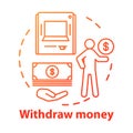 Withdraw money concept icon. Savings idea thin line illustration. Using ATM, getting cash from bank. Getting interest
