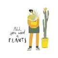 Woman with aloe vera plant in the flower pot, handwritten quote: all you need is plants. Vector