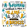 A woman without a man is like a fish without a bicycle. Feminist quote, hand-written compositions