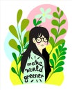 Woman in plants and inscription make world greener. Concept of environmental consciousness. flat vector illustration.