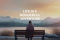 Woman sitting on a bench with life inspirational quotes - Life is a wonderful adventure. Generative AI