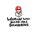 Woman who read are dangerous. Humorous hand written saying and illustration of a girl in sunglasses with book. Vector