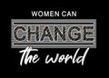 Women can change the world typography for print t shirt
