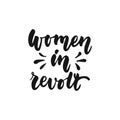Women in revolt - hand drawn lettering phrase about feminism isolated on the white background. Fun brush ink inscription