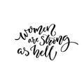 Women are strong as hell. Feminism quote for t-shirt and cards. Black calligraphy isolated on white background