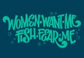 Women want me, fish fear me - hand drawn lwttering phrase. Royalty Free Stock Photo