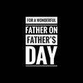 for a wonderful father on fathers day simple typography with black background