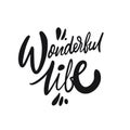 Wonderful Life. Hand written lettering phrase. Black color text. Vector illustration. Isolated on white background.