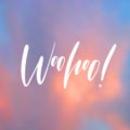 Woohoo! - handwritten lettering, summer holiday quote on abstract blur unfocused style sky backdrop Royalty Free Stock Photo