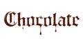 Word Chocolate written with liquid chocolate in a gothic style