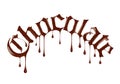 Word Chocolate written with liquid chocolate in a gothic style