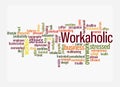 Word Cloud with WORKAHOLIC concept, isolated on a white background