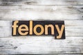 Felony Letterpress Word on Wooden Background Royalty Free Stock Photo